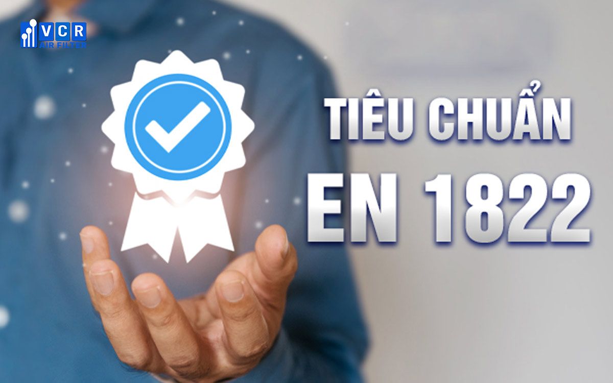 Tiêu chuẩn EN 1822: Tiêu chuẩn cho các loại lọc EPA, HEPA và ULPA