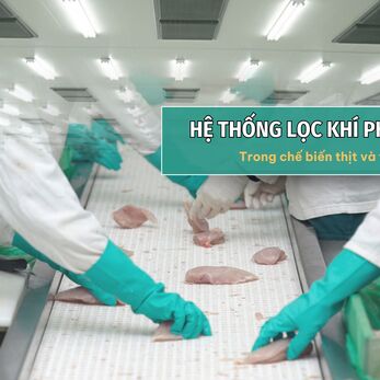 Giải pháp Lọc khí phòng sạch hiệu quả trong chế biến thịt và thủy sản