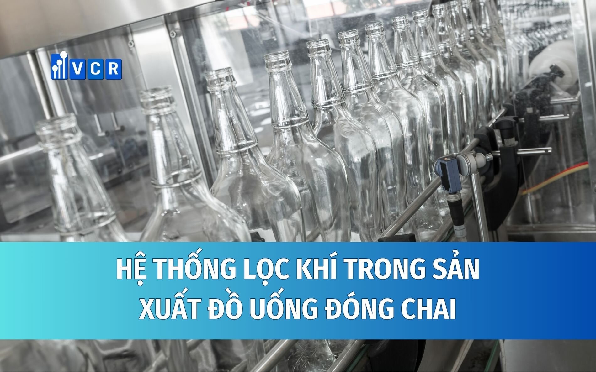 Cách lựa chọn và bảo trì hệ thống lọc khí trong sản xuất đồ uống đóng chai